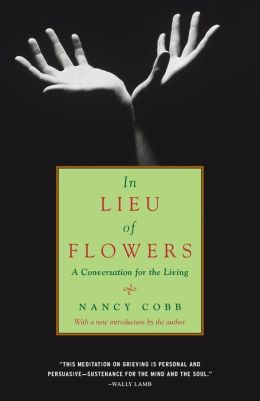 In Lieu of Flowers: A Conversation for the Living Nancy Cobb