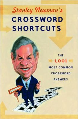 Stanley Newman's Crossword Shortcuts: The 1,001 Most Common Crossword Answers Stanley Newman