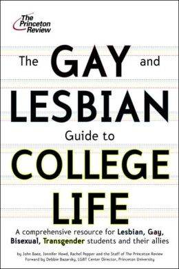 The Gay and Lesbian Guide to College Life: A Comprehensive Resource for Lesbian, Gay, Bisexual, and Transgender Students and Their Allies