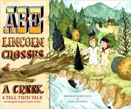 Abe Lincoln Crosses a Creek: A Tall, Thin Tale (Introducing His Forgotten Frontier Friend)