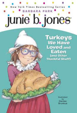 Junie B., First Grader: Turkeys We Have Loved and Eaten (and Other Thankful Stuff) (Junie B. Jones, No. 28) Barbara Park and Denise Brunkus