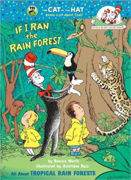 If I Ran the Rain Forest: All About Tropical Rain Forests (Cat in the Hat's Learning Library) Bonnie Worth and Aristides Ruiz