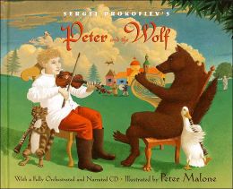 Sergei Prokofiev's Peter and the Wolf: With a Fully-Orchestrated and Narrated CD Sergei Prokofiev and Peter Malone