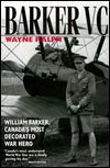 Barker Vc: William Barker, Canada's Most Decorated War Hero