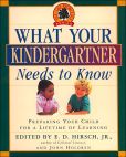Book Cover Image. Title: What Your Kindergartner Needs to Know: Preparing Your Child for a Lifetime of Learning, Author: E. D. Hirsch
