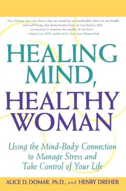 Healing Mind, Healthy Woman:Using the Mind-Body Connection to Manage Stress and Take Control of Your Life