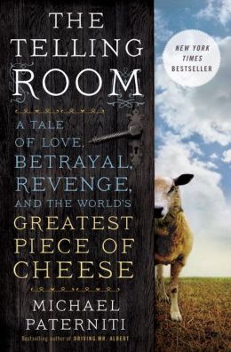 The Telling Room: A Tale of Love, Betrayal, Revenge, and the World's Greatest Piece of Cheese Michael Paterniti