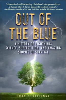Out of the Blue: A History of Lightning: Science, Superstition, and Amazing Stories of Survival