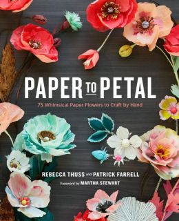Paper to Petal: 75 Whimsical Paper Flowers to Craft Hand