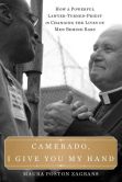 Book Cover Image. Title: Camerado, I Give You My Hand:  How a Powerful Lawyer-Turned-Priest Is Changing the Lives of Men Behind Bars, Author: Maura Poston Zagrans