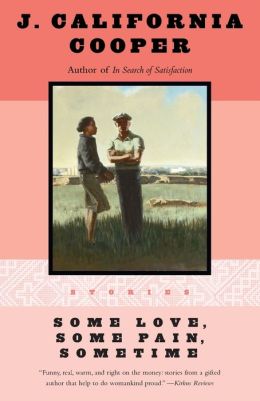 Some Love, Some Pain, Sometime: Stories J. California Cooper