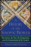 A History of the Synoptic Problem: The Canon, the Text, the Composition, and the Interpretation of the Gospels