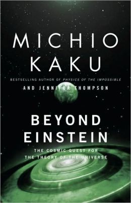 Beyond Einstein: The Cosmic Quest for the Theory of the Universe Michio Kaku and Jennifer Trainer Thompson