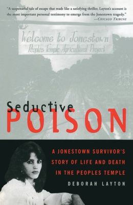 Seductive Poison: A Jonestown Survivor's Story of Life and Death in the People's Temple