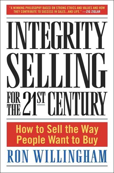 Free download for kindle ebooks Integrity Selling for the 21st Century: How to Sell the Way People Want to Buy by Ron Willingham (English literature) 9780385509565