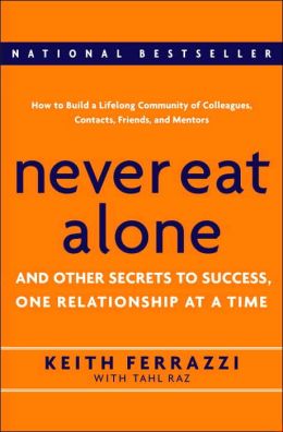Never Eat Alone: And Other Secrets to Success, One Relationship at a Time