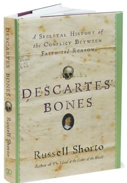 Descartes' Bones: A Skeletal History of the Conflict Between Faith and Reason