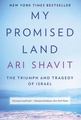 My Promised Land: The Triumph and Tragedy of Israel Ari Shavit