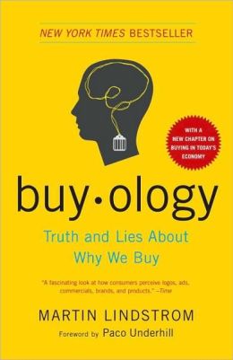 Buyology: Truth and Lies About Why We Buy Martin Lindstrom and Paco Underhill