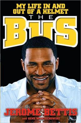 The Bus: My Life in and out of a Helmet Jerome Bettis and Gene Wojciechowski