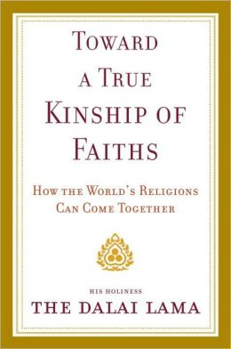 Toward a True Kinship of Faiths: How the World's Religions Can Come Together
