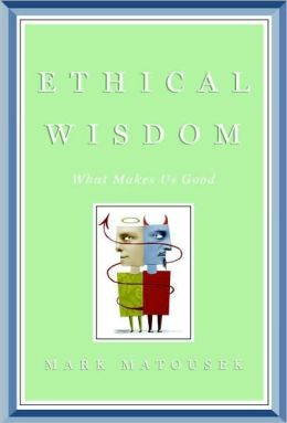 Ethical Wisdom: What Makes Us Good