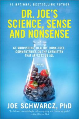 Dr. Joe's Science, Sense and Nonsense: 61 Nourishing, Healthy, Bunk-free Commentaries on the Chemistry That Affects Us All