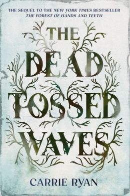 The Dead-Tossed Waves (Forest of Hands and Teeth Series #2)