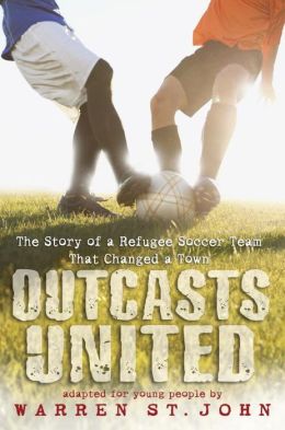 Outcasts United: The Story of a Refugee Soccer Team That Changed a Town Warren St. John