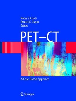 PET-CT: A Case Based Approach Peter S. Conti, Daniel K. Cham and H.N. Jr. Wagner