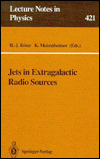 Jets in Extragalactic Radio Sources: Proceedings of a Workshop Held at Ringberg Castle, Tegernsee, FRG, September 22-28, 1991 (Lecture Notes in Physics) Hermann-Josef Roser and Klaus Meisenheimer