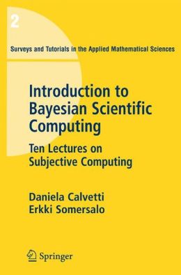 An Introduction to Bayesian Scientific Computing: Ten Lectures on Subjective Computing
