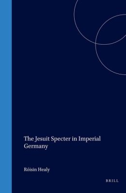 The Jesuit Specter in Imperial Germany: