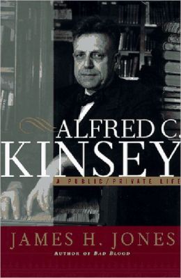 Alfred C. Kinsey: A Public/Private Life James H. Jones
