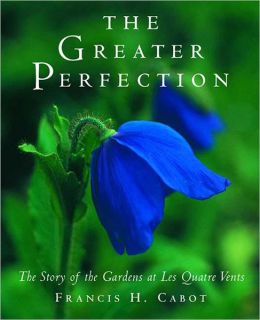 The Greater Perfection: The Story of the Gardens at les Quatre Vents