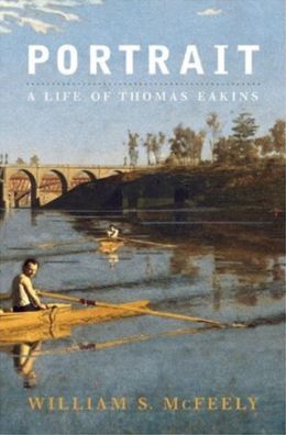Portrait: A Life of Thomas Eakins