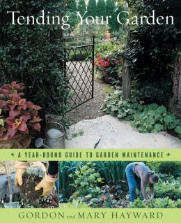 Tending Your Garden: A Year-Round Guide to Garden Maintenance Gordon Hayward, Mary Hayward and Richard W. Brown