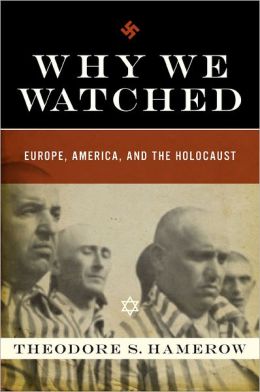 Why We Watched: How Anti-Semitism in the Allied Nations Allowed Hitler to Exterminate European Jewry