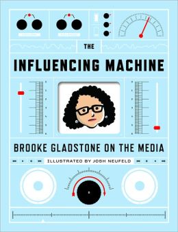 The Influencing Machine: Brooke Gladstone on the Media
