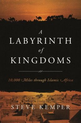 A Labyrinth of Kingdoms: 10,000 Miles through Islamic Africa