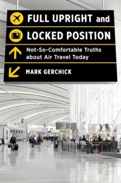 Full Upright and Locked Position: Not-So-Comfortable Truths about Air Travel Today