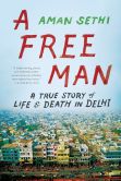 Book Cover Image. Title: A Free Man:  A True Story of Life and Death in Delhi, Author: Aman Sethi