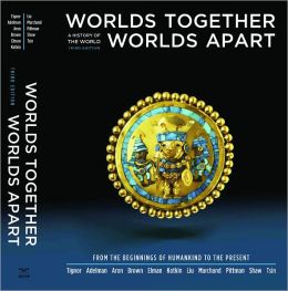 Worlds Together, Worlds Apart: A History of the World: From the Beginnings of Humankind to the Present