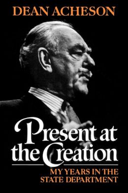 Present at the Creation: My Years at the State Department