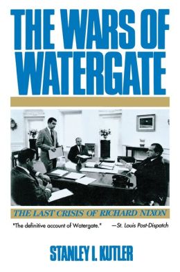 Wars of Watergate: The Last Crisis of Richard Nixon