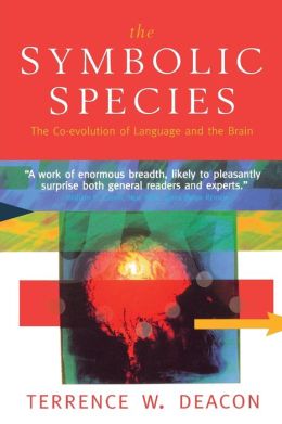 Symbolic Species: The Co-Evolution of Language and the Brain