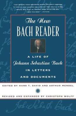 The New Bach Reader: A Life of Johann Sebastian Bach in Letters and Documents