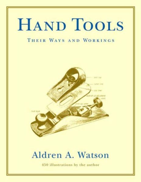 Download ebook format djvu Hand Tools: Their Ways and Workings (English literature) by Aldren A. Watson PDF ePub 9780393322767
