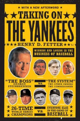 Taking on the Yankees: Winning and Losing in the Business of Baseball, 1903 to 2003 Henry D. Fetter
