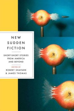 New Sudden Fiction: Short-Short Stories from America and Beyond Robert Shapard and James Thomas